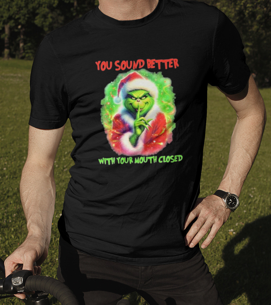 You Sound Better With Your Mouth Closed Santa Grinch T-Shirt