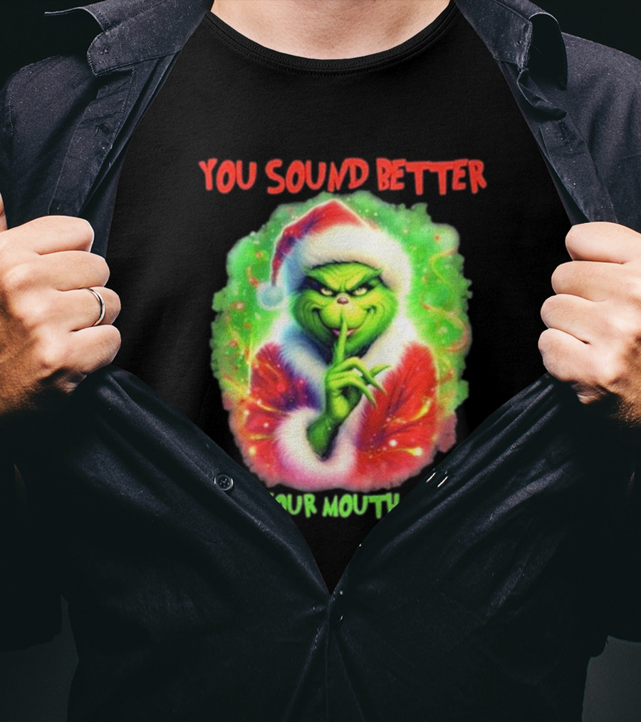 You Sound Better With Your Mouth Closed Santa Grinch T-Shirt