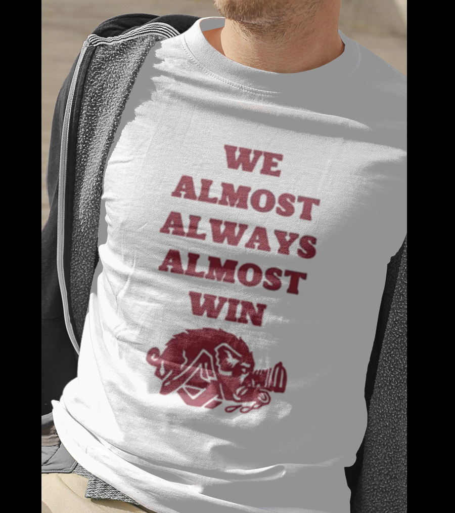 We Almost Always Almost Win Hog Razorback T-Shirt