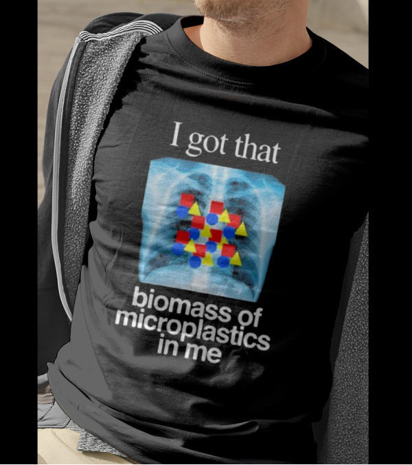 I Got That Biomass Of Microplastics In Me X-Ray T-Shirt