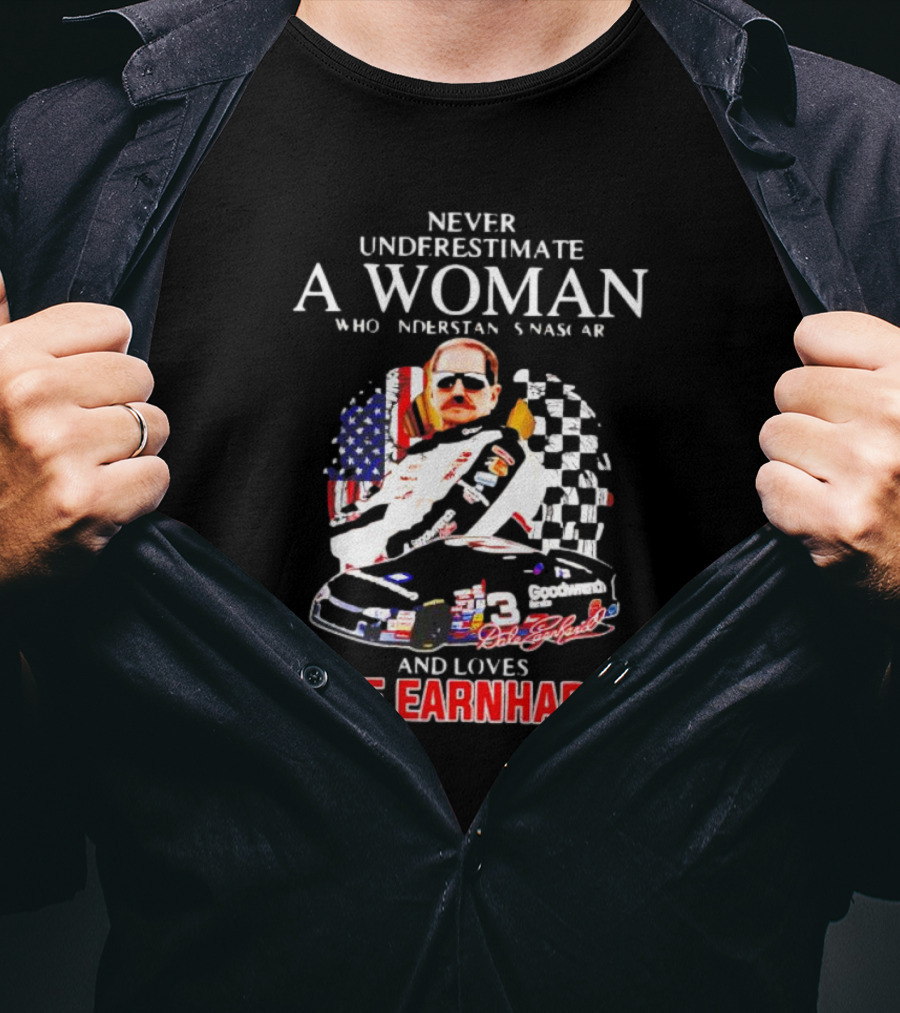 Never Underestimate A Woman Who Understands NASCAR Loves Dale Earnhardt Flags And Race Car T-Shirt