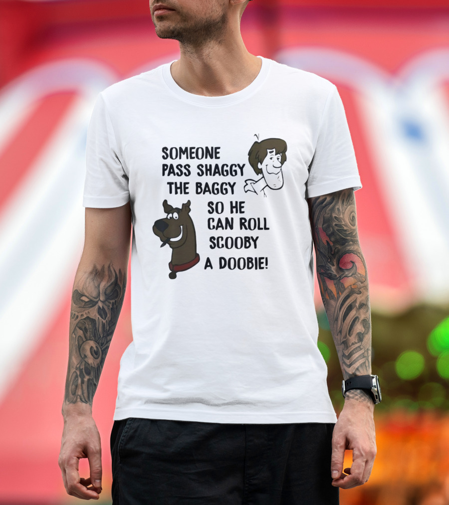Someone Pass Shaggy the Baggy So He Can Roll Scooby a Doobie T-Shirt