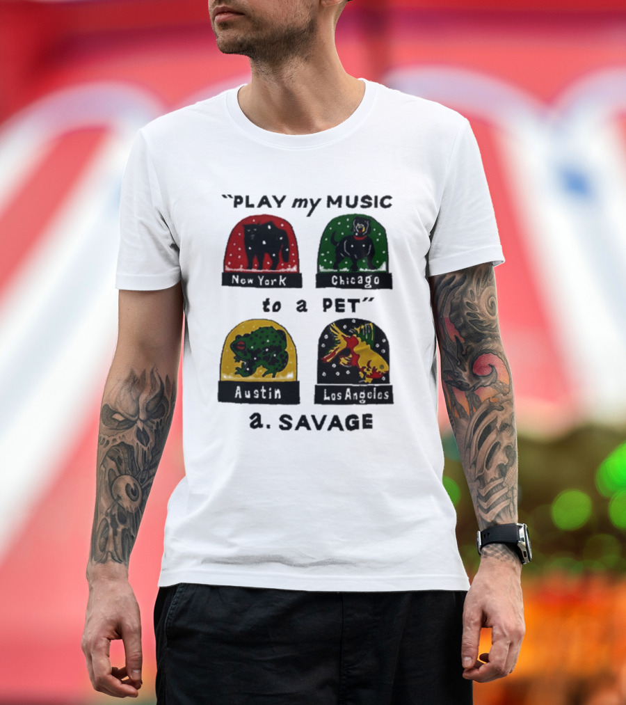 Play My Music to a Pet New York Chicago Austin Los Angeles A.Savage T-Shirt