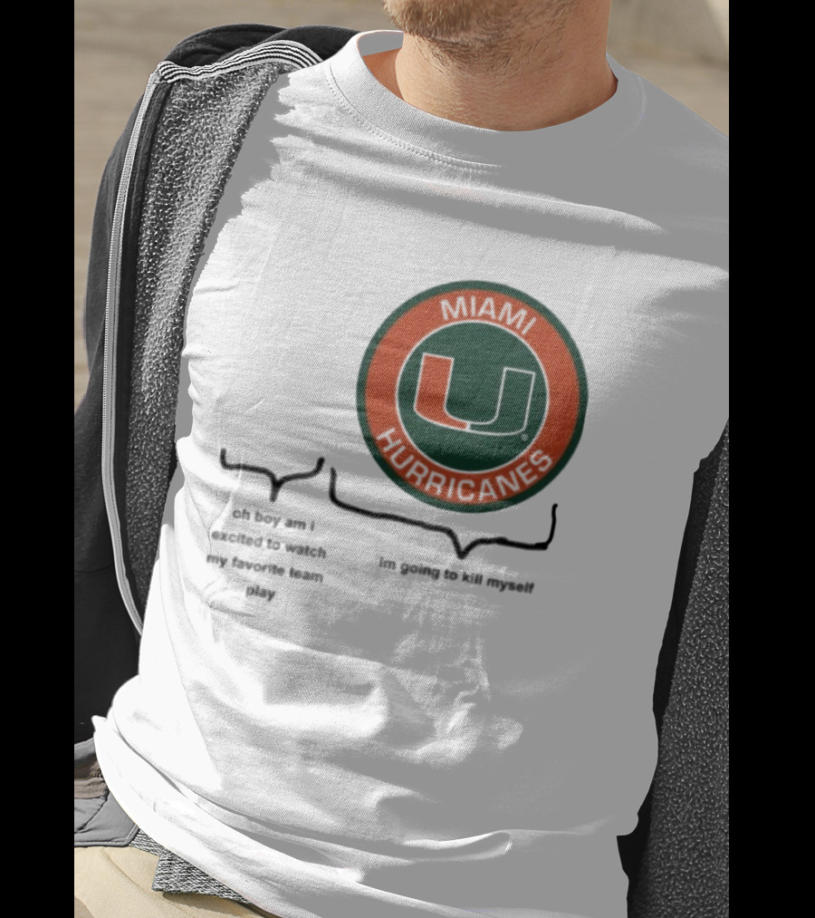 Miami Hurricanes Oh Boy Am I Excited To Watch My Favorite Team Play I'm Going To Kill Myself T-Shirt