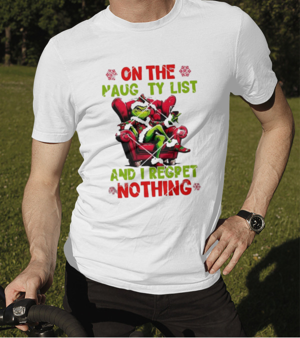 Grinch On The Naughty List And I Regret Nothing Grinchmas Holiday Humor T-Shirt