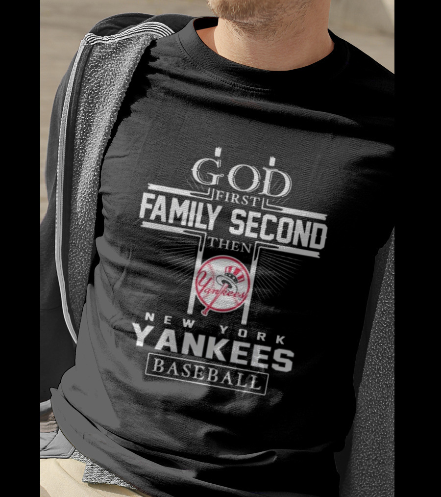 God First Family Second Then New York Yankees Baseball T-Shirt