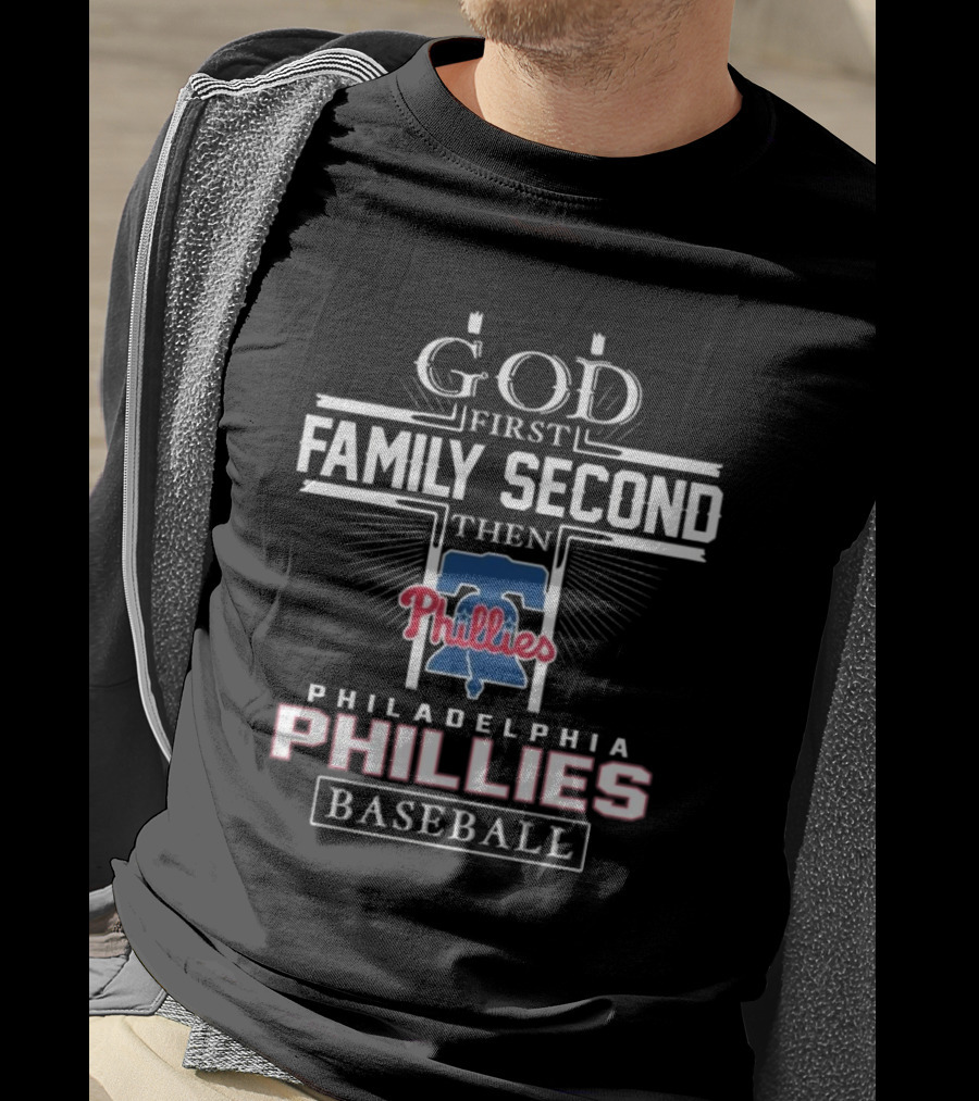 God First Family Second Then Philadelphia Phillies Baseball T-Shirt