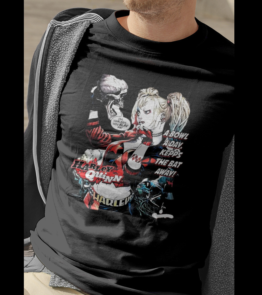 Harley Quinn A Bowl A Day Keeps The Bat Away Oh Harleen You Slay Me T-Shirt
