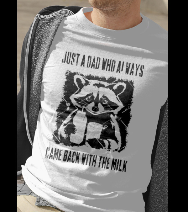 Just A Dad Who Always Came Back With The Milk Raccoon Holding Milk T-Shirt