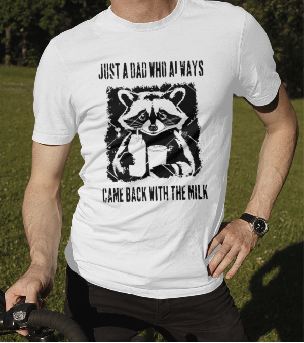 Just A Dad Who Always Came Back With The Milk Raccoon Holding Milk T-Shirt