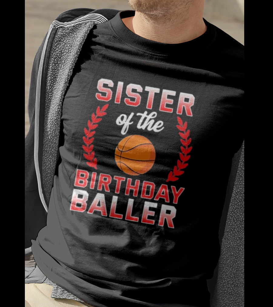 Sister Of The Birthday Baller Basketball T-Shirt