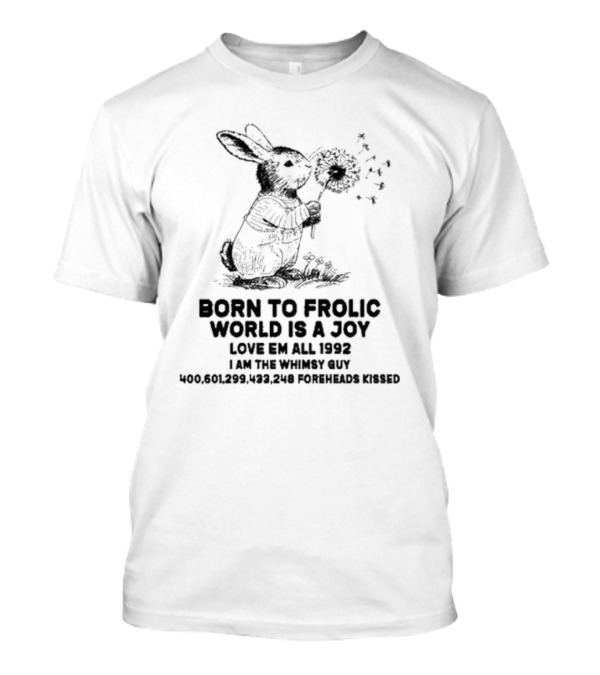 Born To Frolic World Is A Joy Love Em All 1992 I Am The Whimsy Guy Foreheads Kissed 400601299433248 T-Shirt