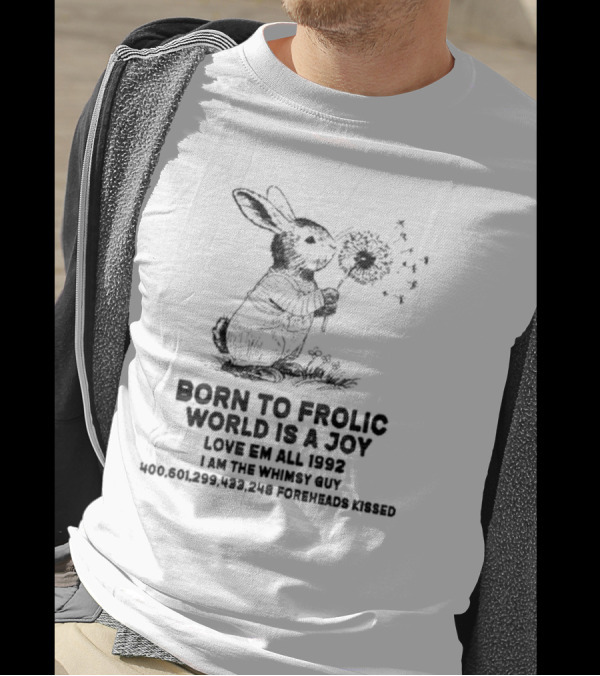 Born To Frolic World Is A Joy Love Em All 1992 I Am The Whimsy Guy Foreheads Kissed 400601299433248 T-Shirt