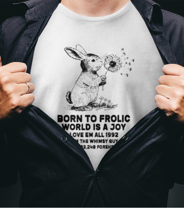 Born To Frolic World Is A Joy Love Em All 1992 I Am The Whimsy Guy Foreheads Kissed 400601299433248 T-Shirt