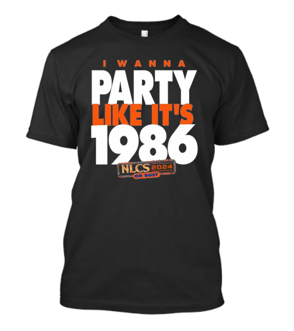 I WANNA PARTY LIKE IT'S 1986 NLCS 2024 OR BUST T-Shirt
