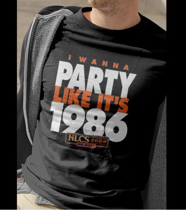 I WANNA PARTY LIKE IT'S 1986 NLCS 2024 OR BUST T-Shirt