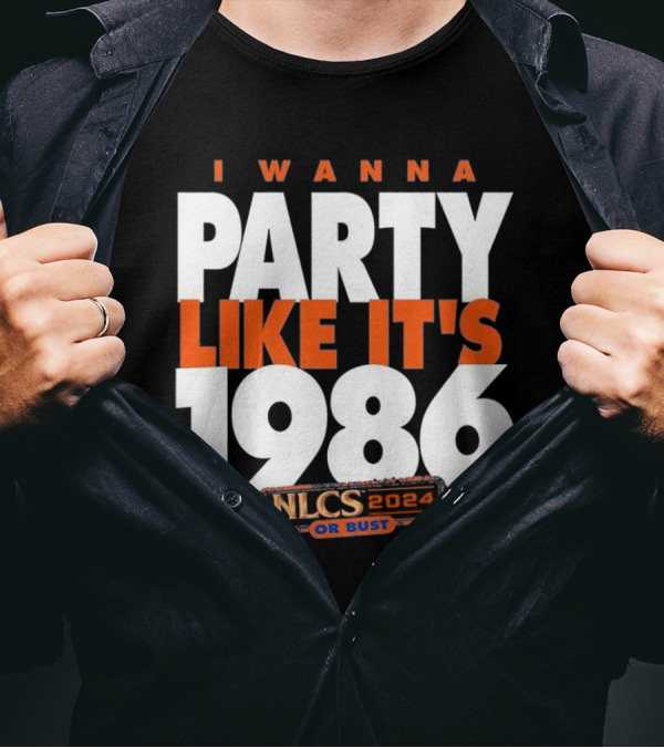 I WANNA PARTY LIKE IT'S 1986 NLCS 2024 OR BUST T-Shirt