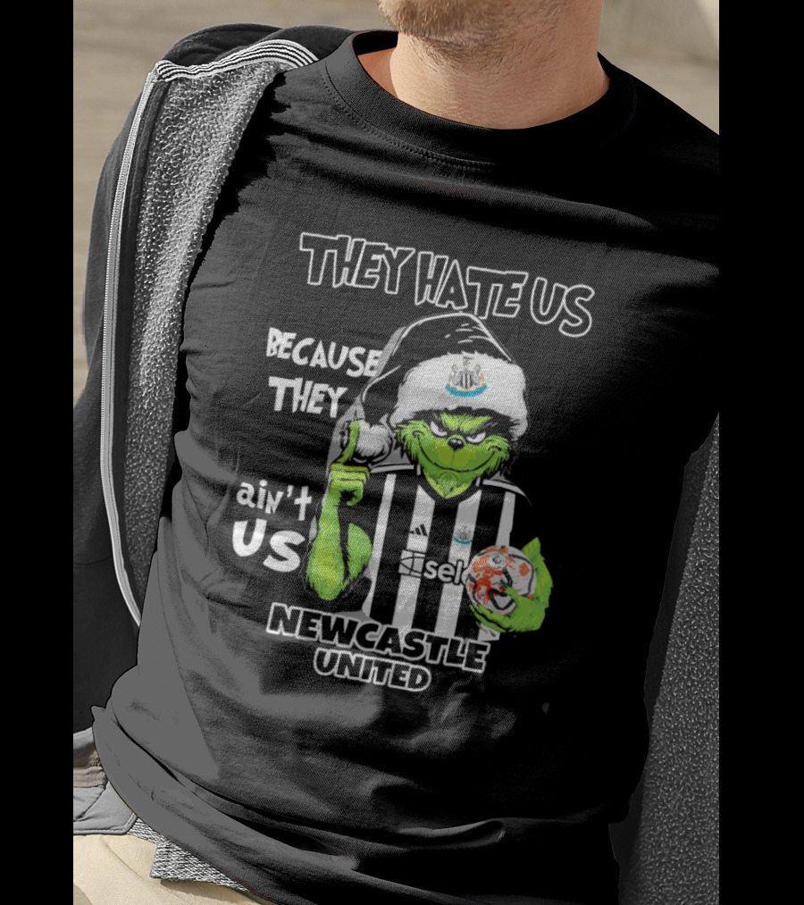 They Hate Us Because They Ain’t Us Newcastle United Grinch Christmas T-Shirt