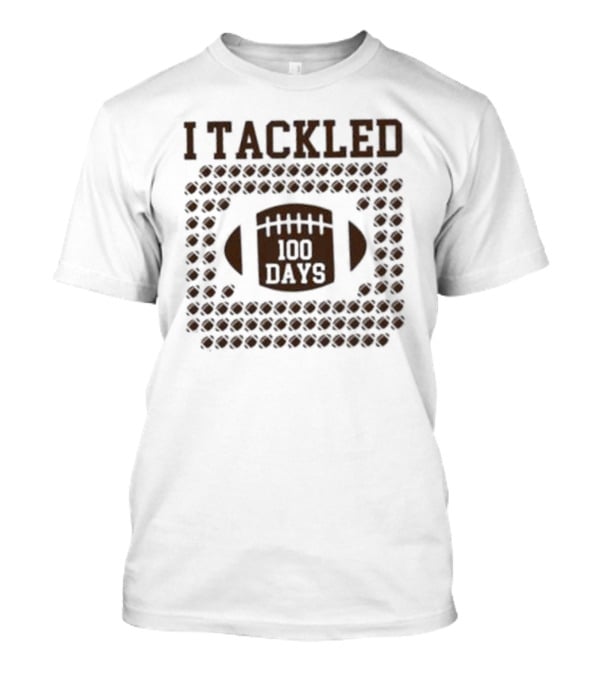 I Tackled 100 Days T-Shirt