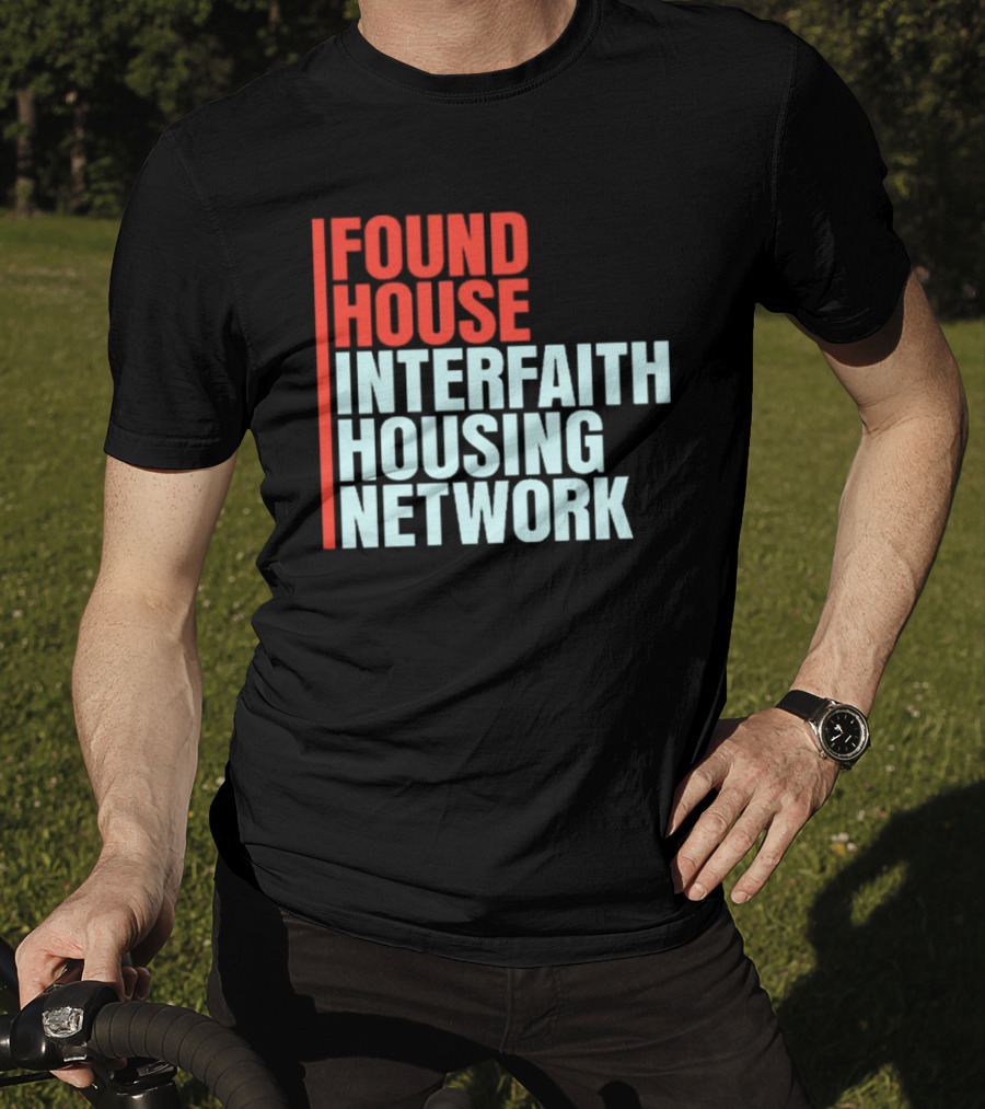 Found House Interfaith Housing Network T-Shirt