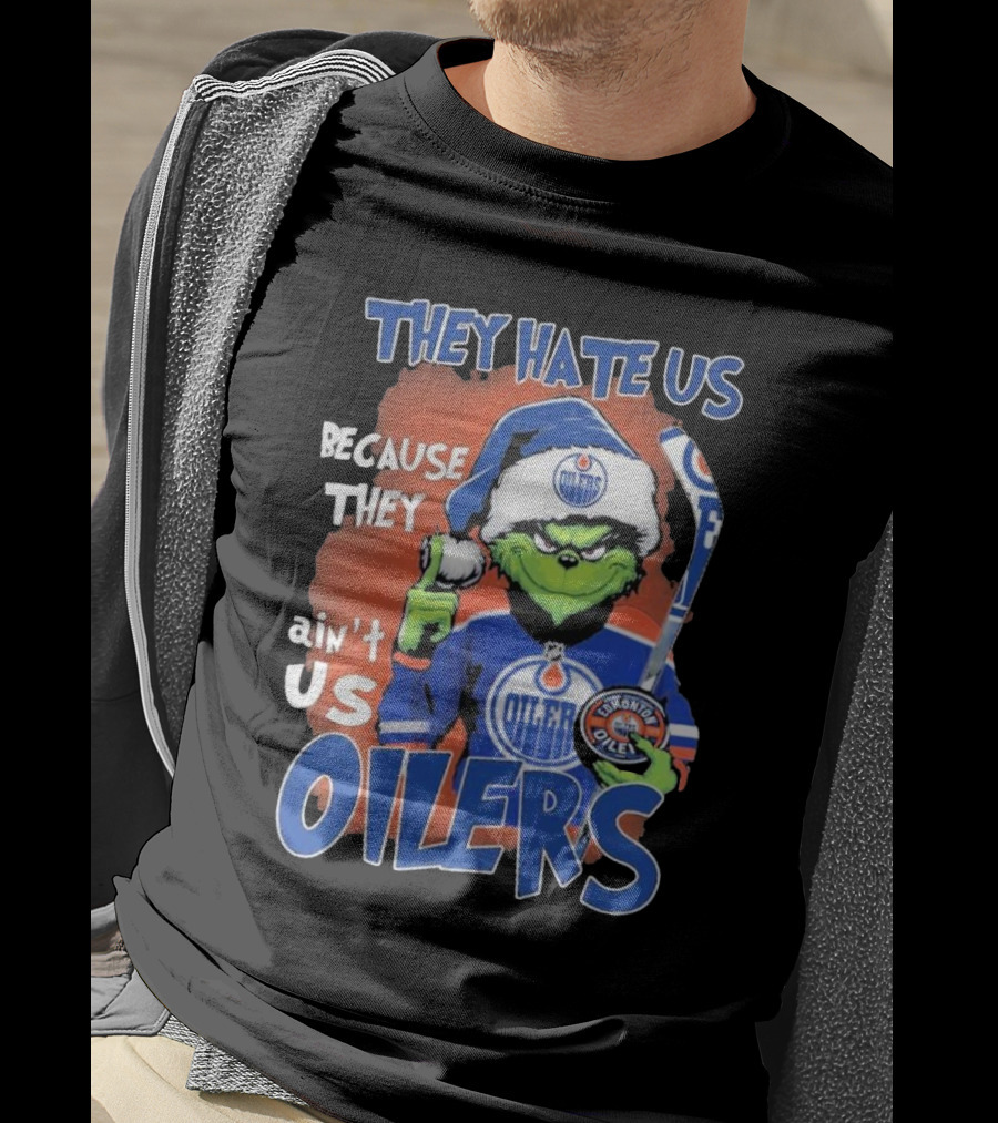 They Hate Us Because They Ain’t Us Grinch Edmonton Oilers OILERS Christmas T-Shirt