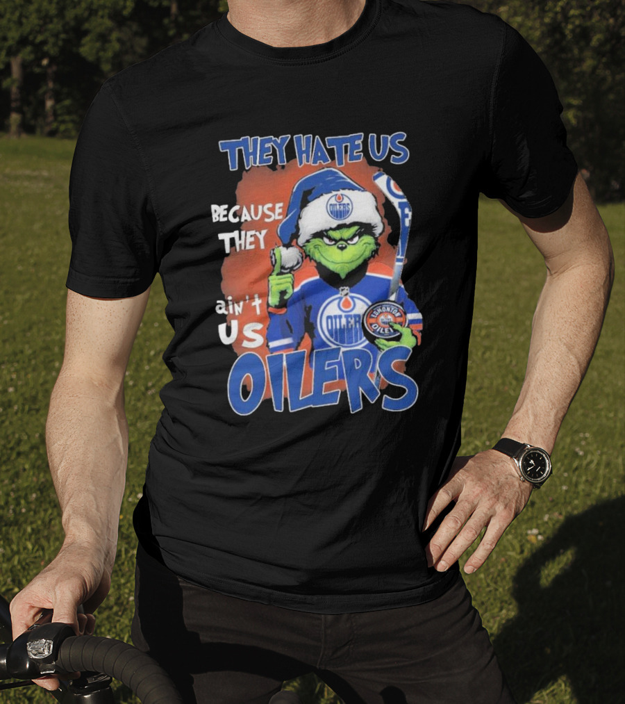 They Hate Us Because They Ain’t Us Grinch Edmonton Oilers OILERS Christmas T-Shirt