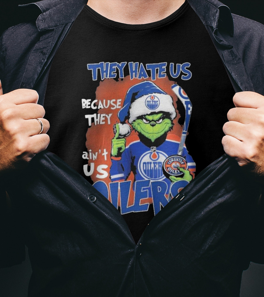 They Hate Us Because They Ain’t Us Grinch Edmonton Oilers OILERS Christmas T-Shirt
