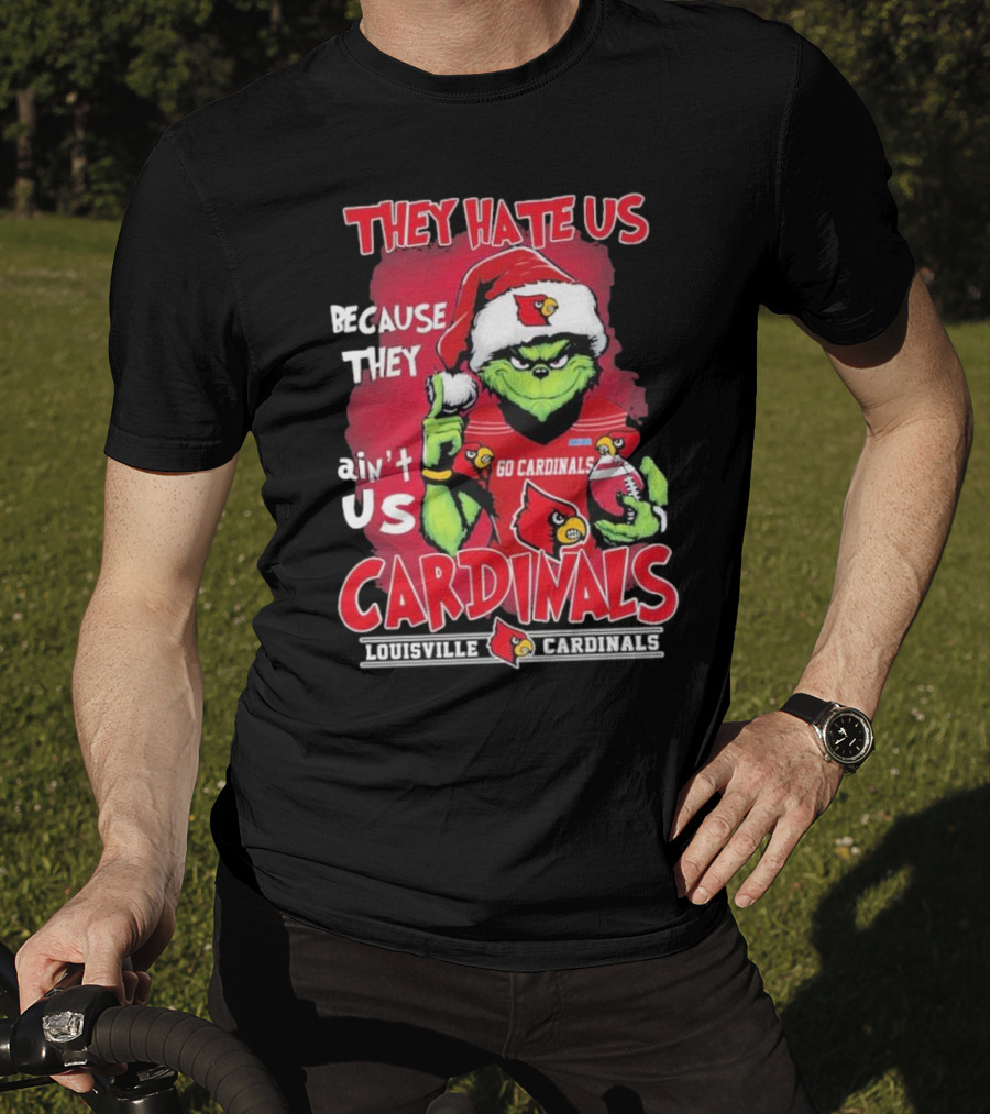 They Hate Us Because They Ain’t Us Grinch Go Cardinals Louisville Christmas T-Shirt