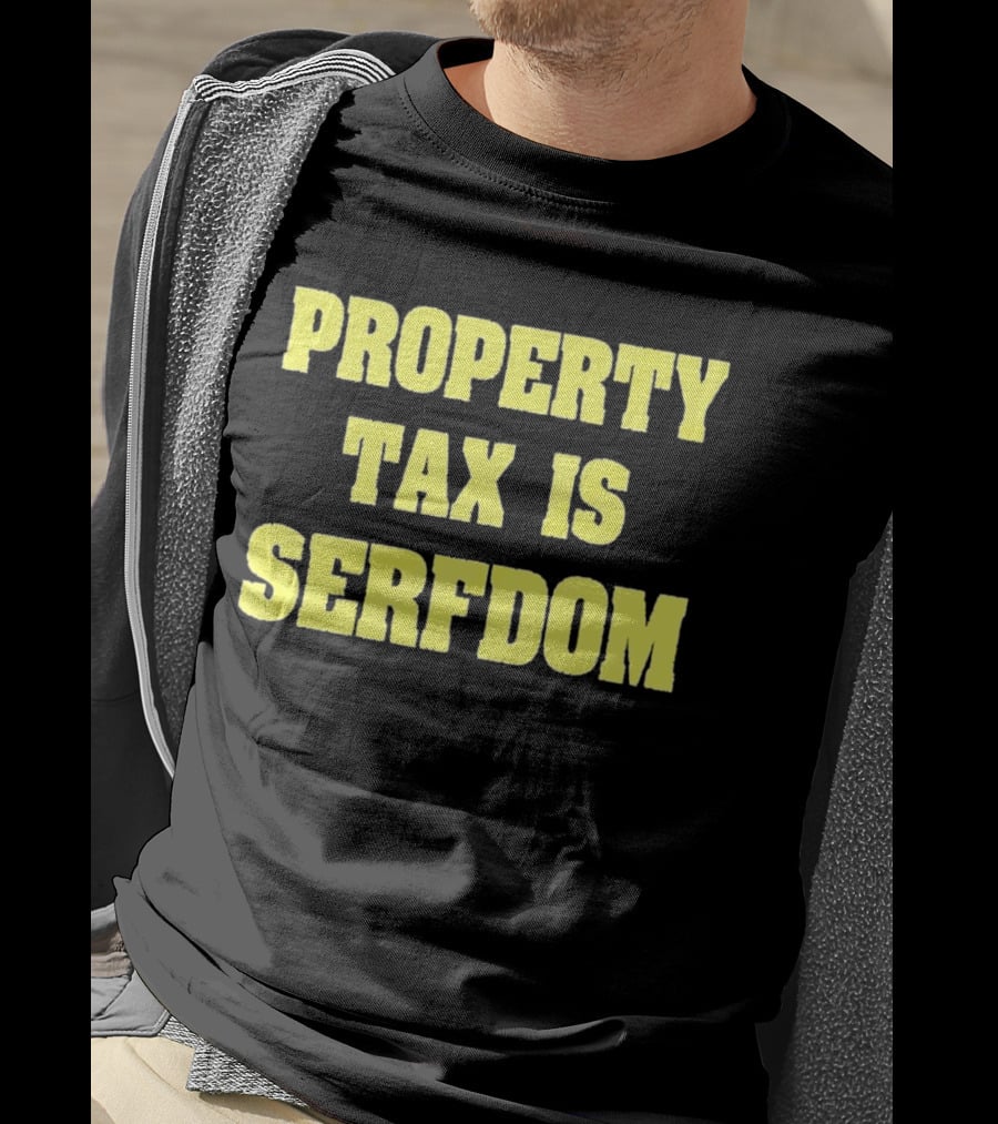 Property Tax Is Serfdom T-Shirt