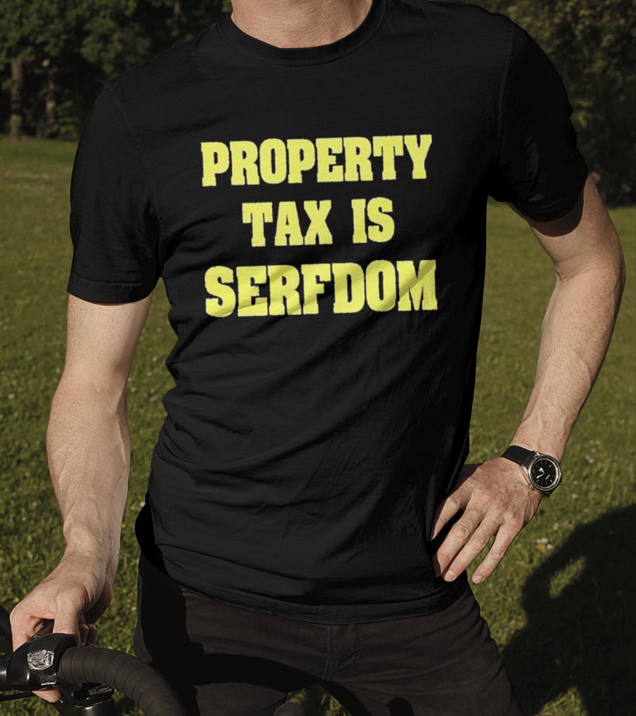 Property Tax Is Serfdom T-Shirt