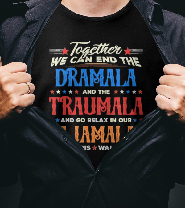 Together We Can End The Dramala And The Traumala And Go Relax In Our Pajamalas Harris Walz '24 T-Shirt