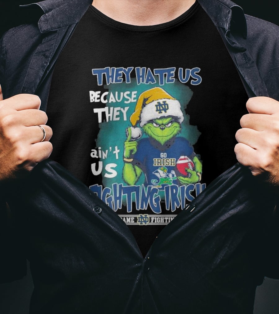 They Hate Us Because They Ain’t Us Grinch Go Irish Notre Dame Fighting Irish Christmas T-Shirt