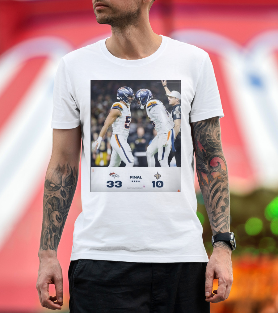 Denver Broncos 33 – 10 New Orleans Saints Final Score BeatTheSaints T-Shirt