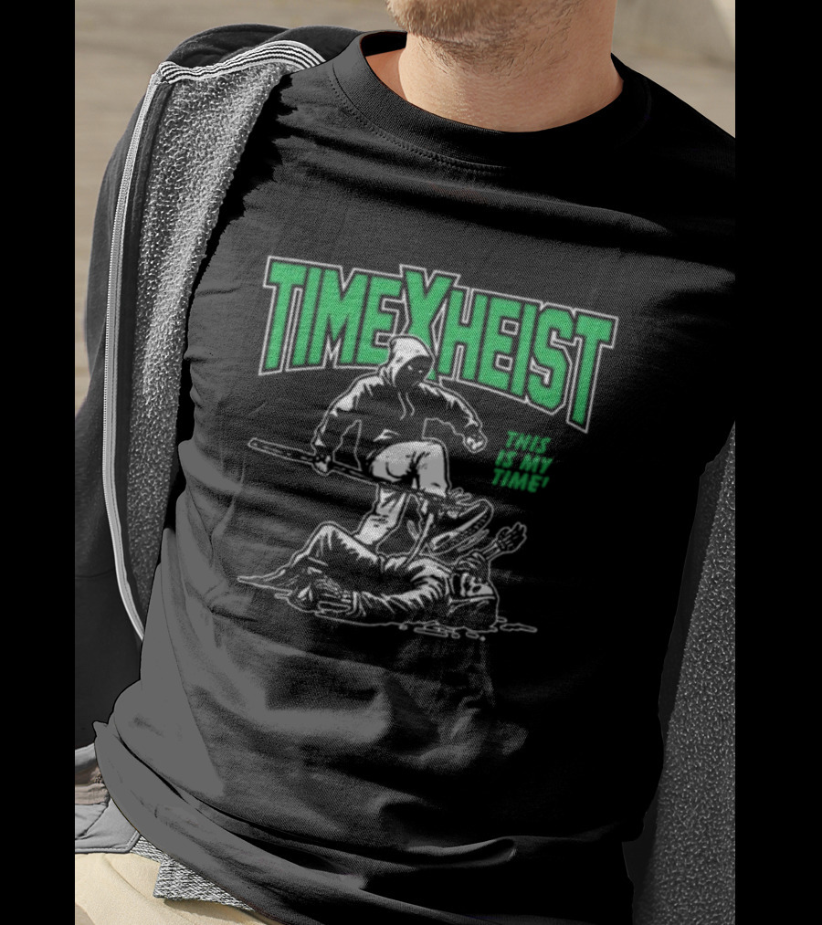 Time Heist This Is My Time T-Shirt