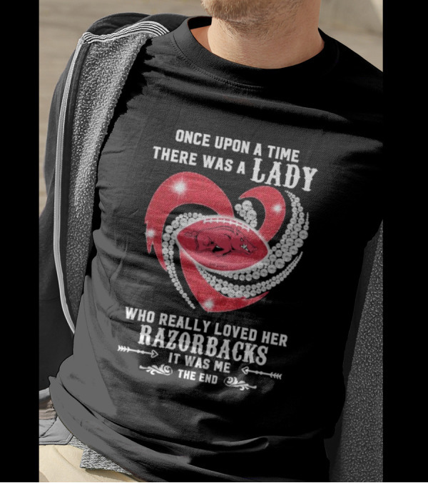 Once Upon A Time There Was A Lady Who Really Loved Her Razorbacks It Was Me The End T-Shirt