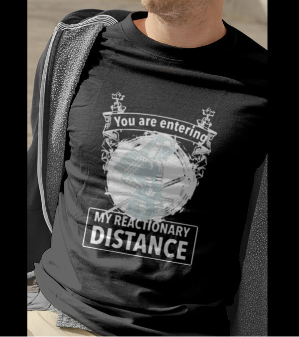 You Are Entering My Reactionary Distance Samurai T-Shirt