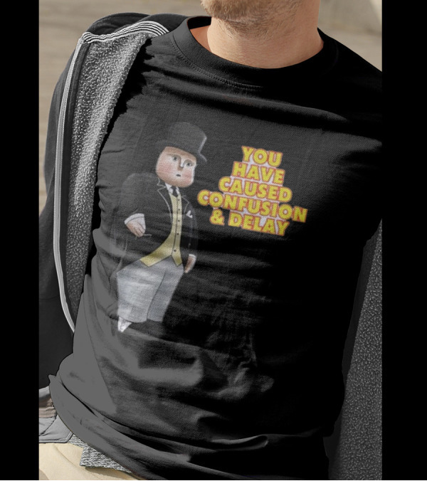 You Have Caused Confusion And Delay Sir Topham Hatt Thomas The Tank Engine T-Shirt