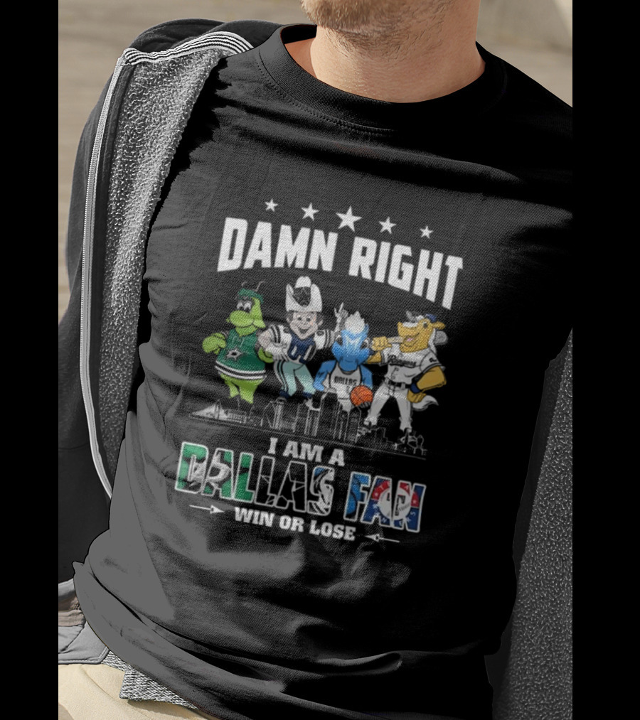 Damn Right I Am A Dallas Fan Win Or Lose Sports Teams Mascots Skyline T-Shirt