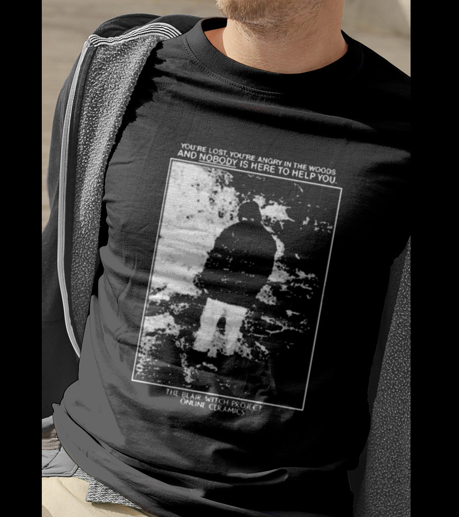 The Blair Witch Project You’re Lost You’re Angry In The Woods Nobody Is Here To Help You Online Ceramics T-Shirt
