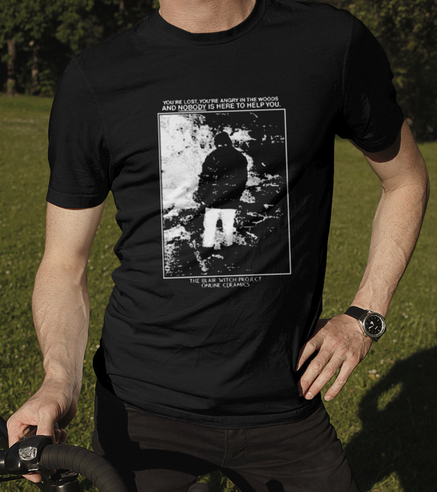 The Blair Witch Project You’re Lost You’re Angry In The Woods Nobody Is Here To Help You Online Ceramics T-Shirt