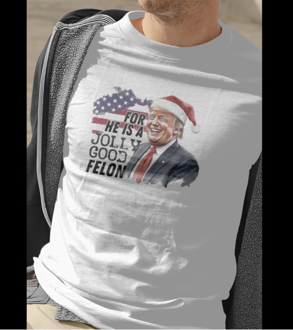 Humorous Santa Trump For He Is A Jolly Good Felon 2024 Christmas T-Shirt