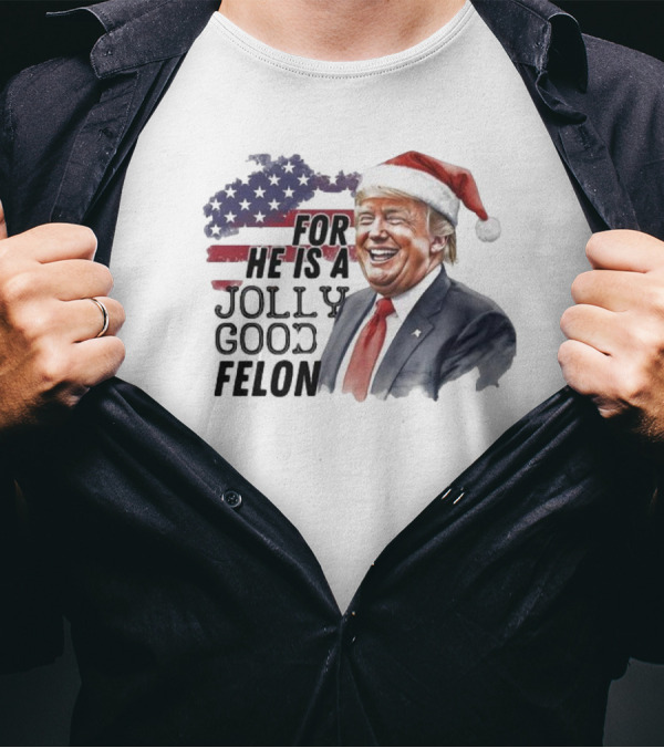Humorous Santa Trump For He Is A Jolly Good Felon 2024 Christmas T-Shirt