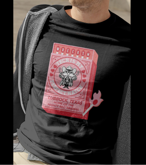Wreck 'Em Tech Is My Perfect Match Lubbock Texas Home Of The Mighty Red Raiders T-Shirt