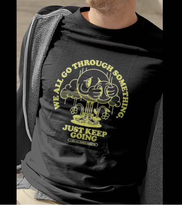 We All Go Through Something Just Keep Going Kixnkarbs 2024 Rights Reserved T-Shirt