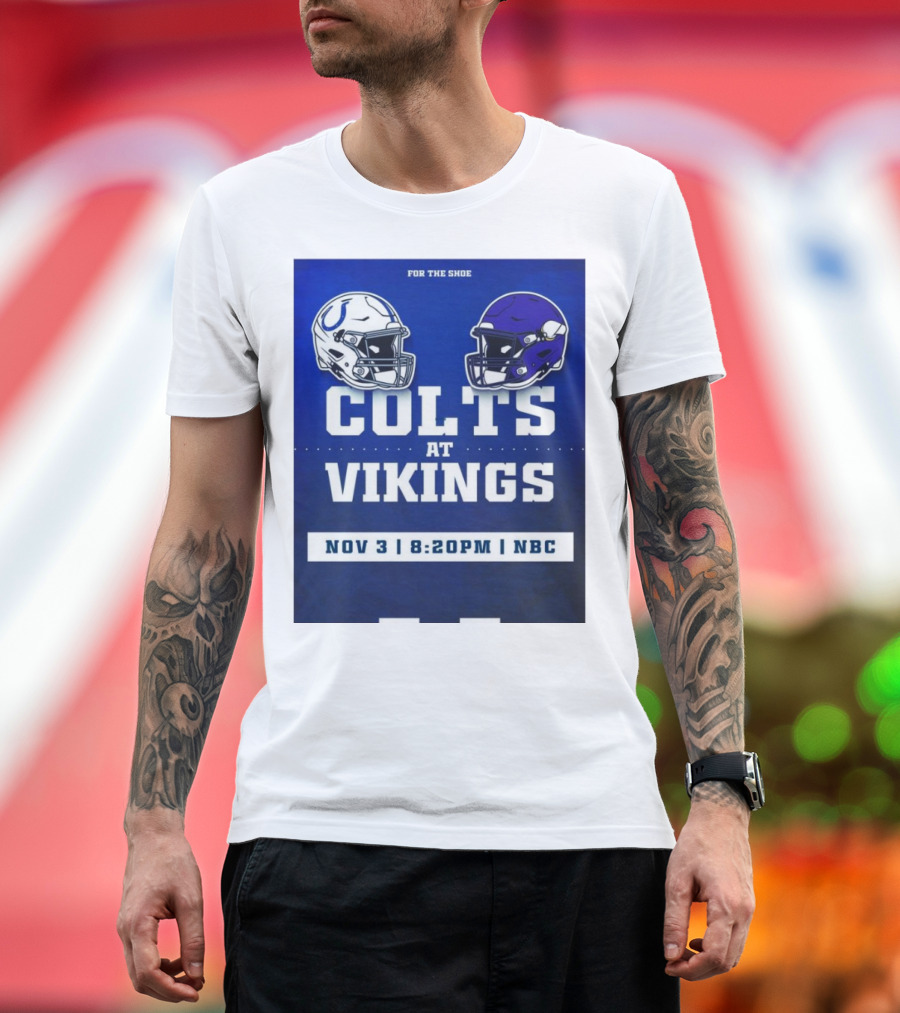 FOR THE SHOE COLTS AT VIKINGS NOV 3 8:20PM NBC T-Shirt