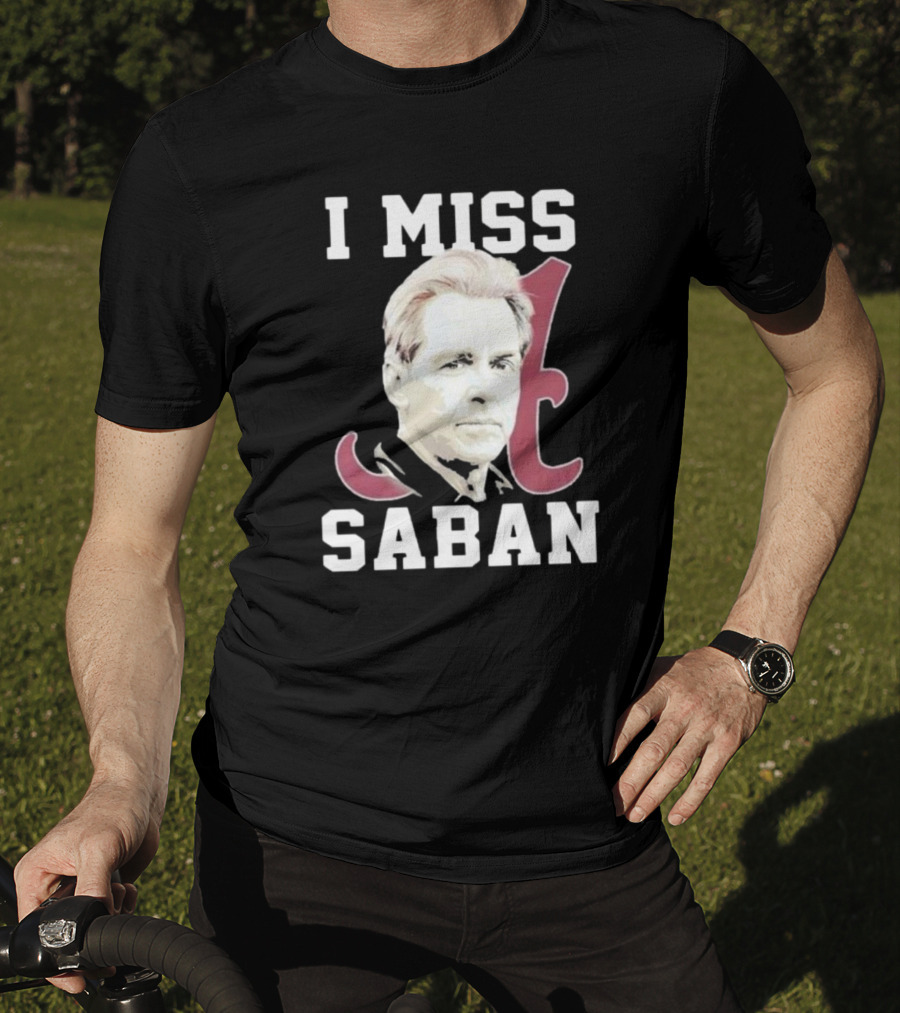 Alabama Crimson Tide I Miss Saban Football Coach Fan T-Shirt