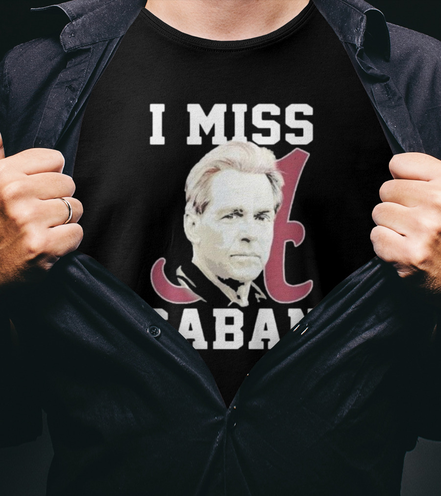 Alabama Crimson Tide I Miss Saban Football Coach Fan T-Shirt