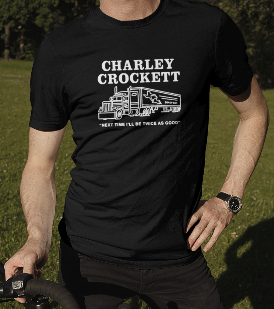 Charley Crockett Big Rig Son Of Davy Next Time I'll Be Twice As Good T-Shirt
