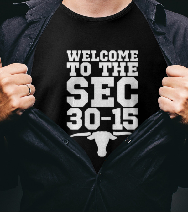 Welcome To The SEC 30-15 Texas Longhorns Vs Texas A&M Aggies Longhorn T-Shirt