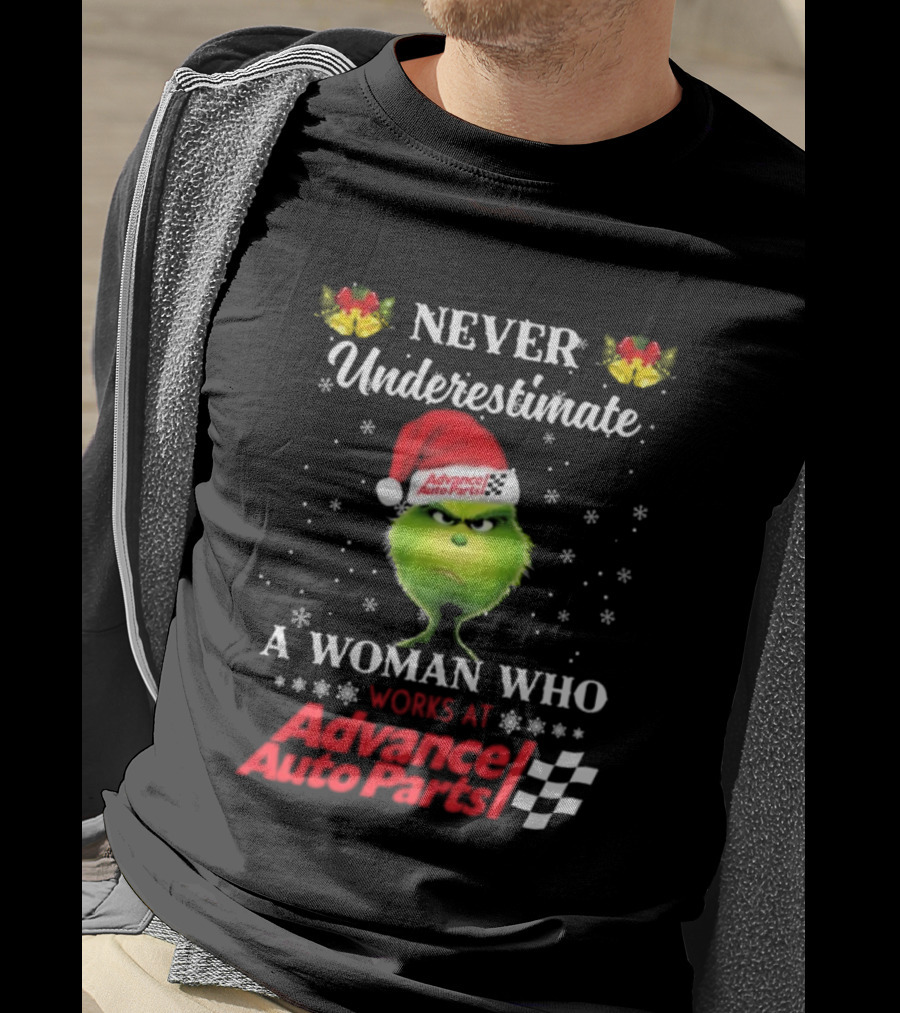 Never Underestimate A Woman Who Works At Advance Auto Parts Grinch Christmas T-Shirt